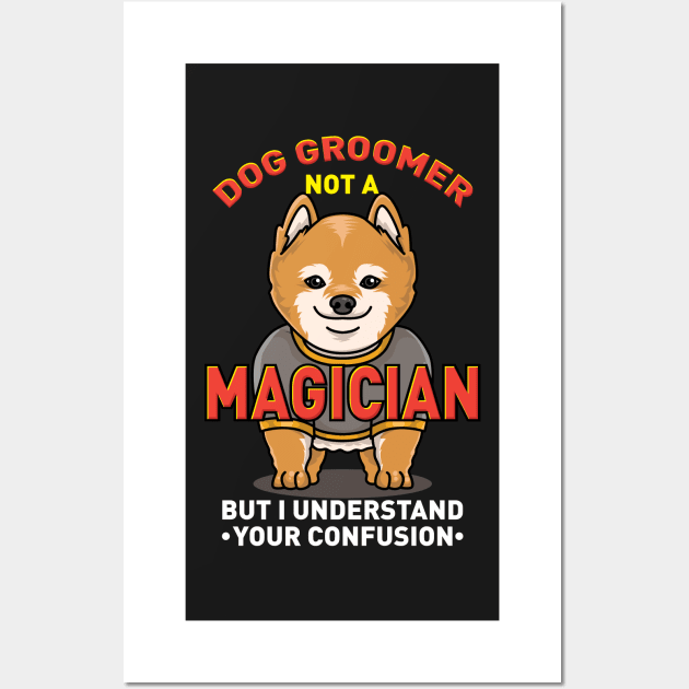 DOG GROOMER: Dog Groomer Not A Magician Wall Art by woormle